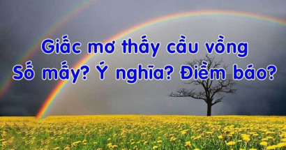 Giải mã giấc mơ thấy cầu vồng. Đánh con gì để trúng cao?