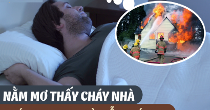 Luận giải giấc mơ thấy cháy nhà? Mơ thấy cháy nhà đánh con gì cập bờ an toàn?