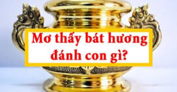 Mơ thấy bát hương báo hiệu điềm tốt hay xấu? Đánh con gì?