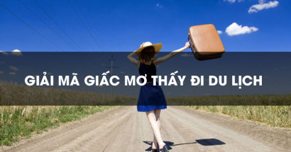 Mơ thấy đi du lịch báo hiệu điều gì? Đánh con gì chắc ăn?