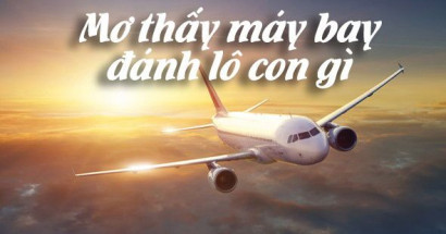 Mơ thấy máy bay có may mắn không? Đánh số gì?