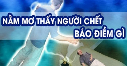 Điểm báo khi mơ thấy người chết? Giấc mơ thấy người chết đánh con gì sẽ trúng giải lớn?