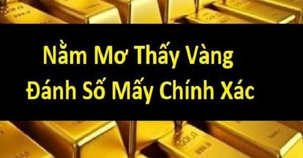 Mơ thấy vàng có ý nghĩa gì? Mơ thấy vàng đánh con gì phát tài?