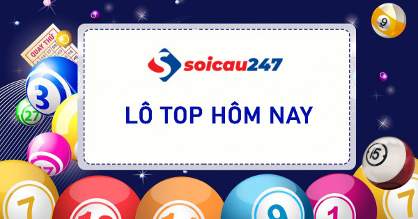 Lô Top - Bảng Lô Top hôm nay chuẩn xác nhất miền Bắc
