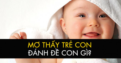 Mơ thấy trẻ con đánh con gì tài vận khởi sắc? Mơ thấy trẻ con mang điềm cát hay hung?
