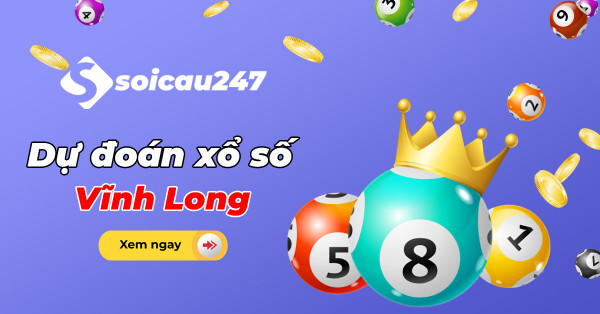 Dự đoán XSVL - Soi cầu xổ số Vĩnh Long hôm nay