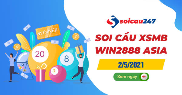 Soi cầu XSMB Win2888 2/5/2021 chính xác nhất hôm nay