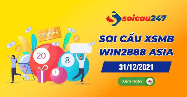 Soi cầu XSMB Win2888 31/12/2021 chính xác nhất hôm nay