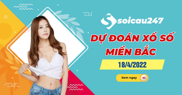 Dự đoán XSMB 18/4/2022 - Dự đoán xổ số miền Bắc thứ 2