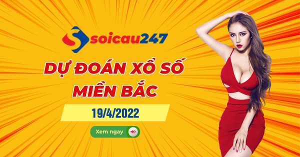 Dự đoán XSMB 19/4/2022 - Dự đoán xổ số miền Bắc thứ 3