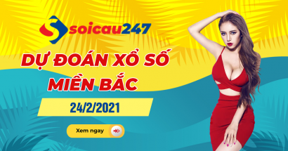 Dự đoán XSMB 24/2/2021 - Dự đoán xổ số miền Bắc thứ 4