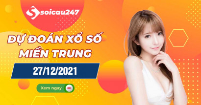 Dự đoán XSMT 27/12/2021 - Dự đoán xổ số miền Trung thứ 2