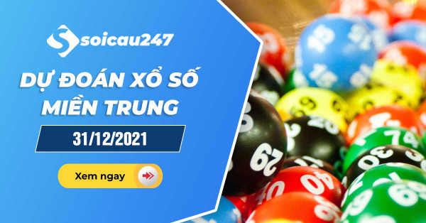 Dự đoán XSMT 31/12/2021 - Dự đoán xổ số miền Trung thứ 6
