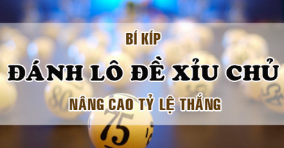 Xỉu chủ lô đề là gì? Hướng dẫn cách đánh xỉu chủ chắc thắng